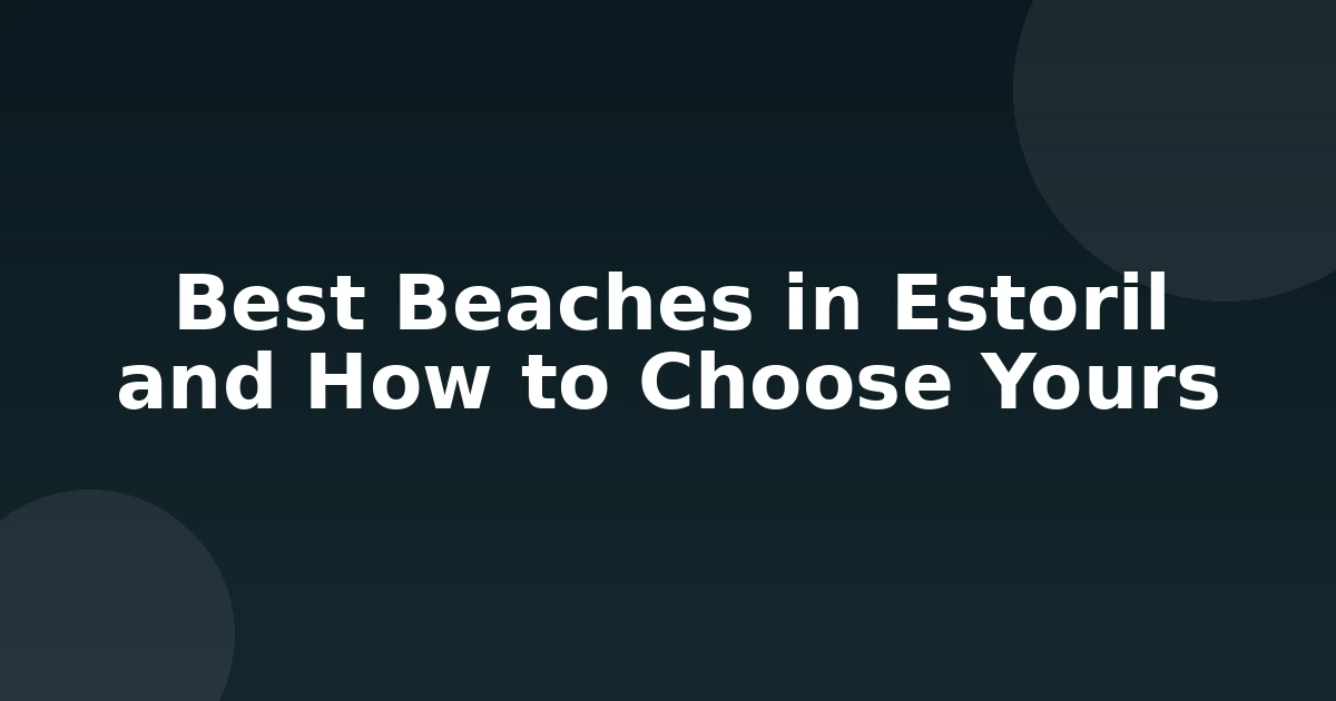 Best Beaches in Estoril and How to Choose Yours